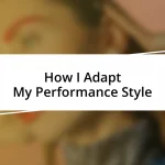 How I Adapt My Performance Style