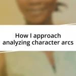 How I approach analyzing character arcs