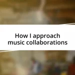 How I approach music collaborations