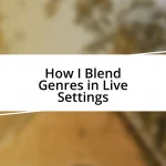 How I Blend Genres in Live Settings