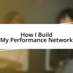 How I Build My Performance Network