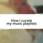 How I curate my music playlists