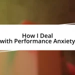 How I Deal with Performance Anxiety