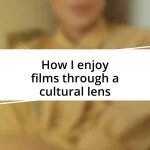 How I enjoy films through a cultural lens