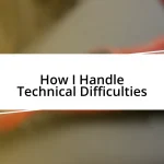 How I Handle Technical Difficulties