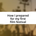 How I prepared for my first film festival