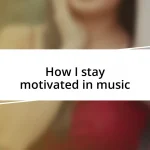 How I stay motivated in music