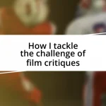 How I tackle the challenge of film critiques