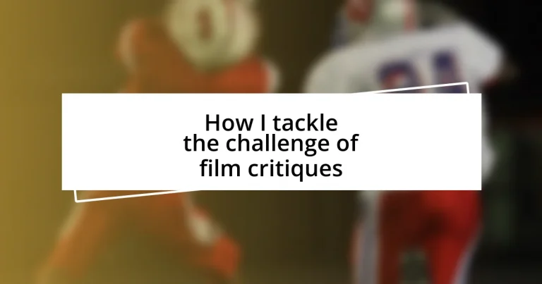 How I tackle the challenge of film critiques