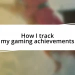 How I track my gaming achievements