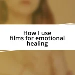 How I use films for emotional healing