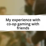 My experience with co-op gaming with friends