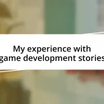 My experience with game development stories