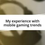 My experience with mobile gaming trends