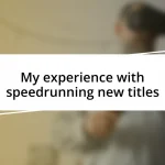 My experience with speedrunning new titles