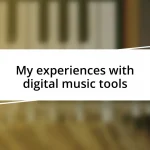 My experiences with digital music tools