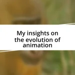 My insights on the evolution of animation