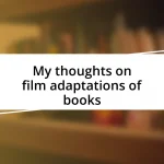 My thoughts on film adaptations of books