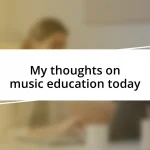 My thoughts on music education today