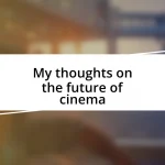 My thoughts on the future of cinema