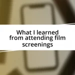 What I learned from attending film screenings