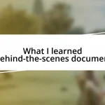 What I learned from behind-the-scenes documentaries