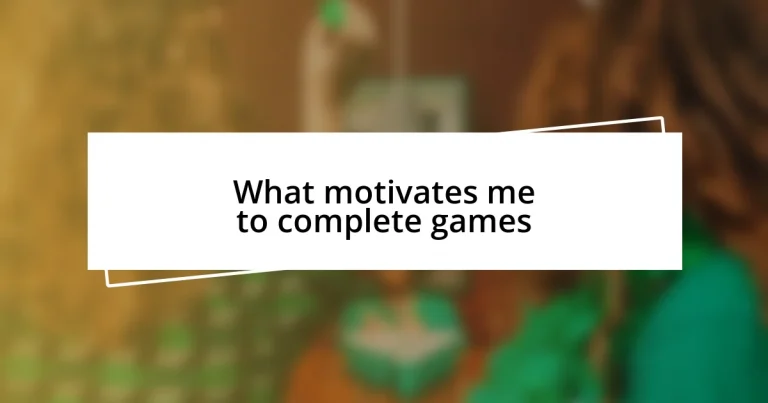 What motivates me to complete games