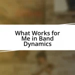 What Works for Me in Band Dynamics