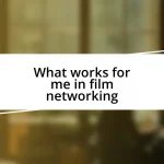 What works for me in film networking