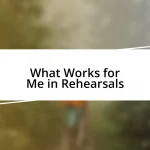 What Works for Me in Rehearsals