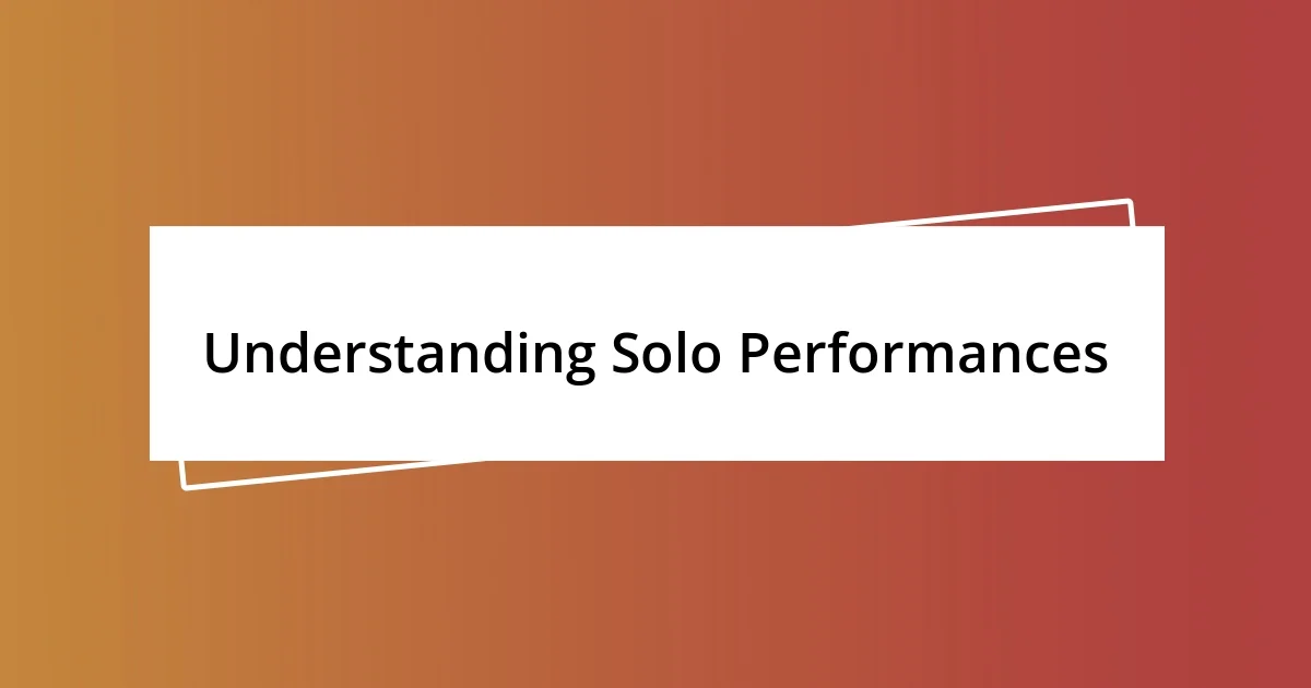 Understanding Solo Performances