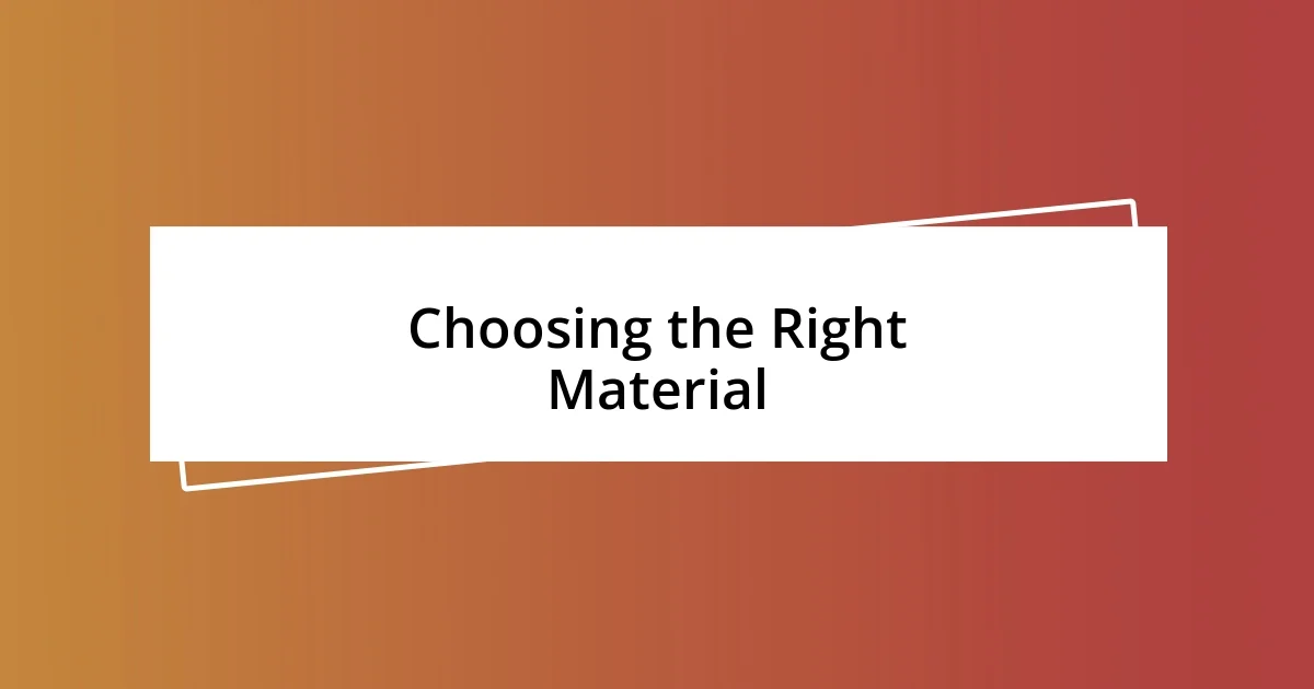 Choosing the Right Material