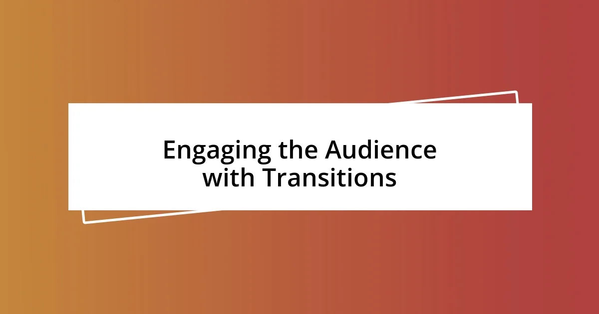 Engaging the Audience with Transitions