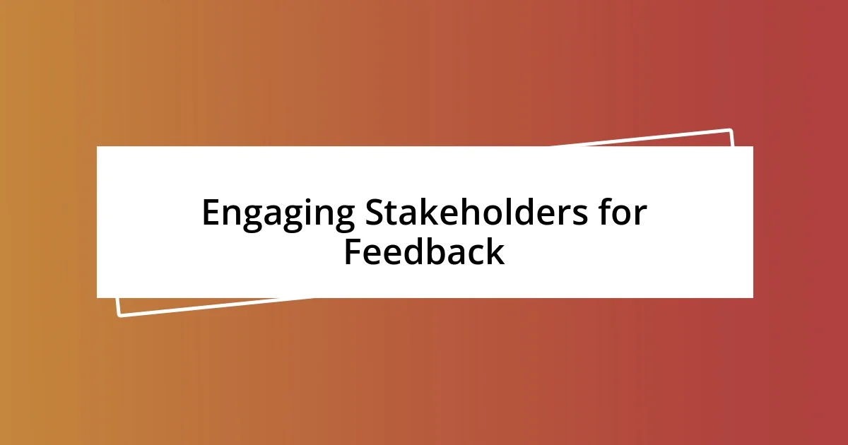 Engaging Stakeholders for Feedback