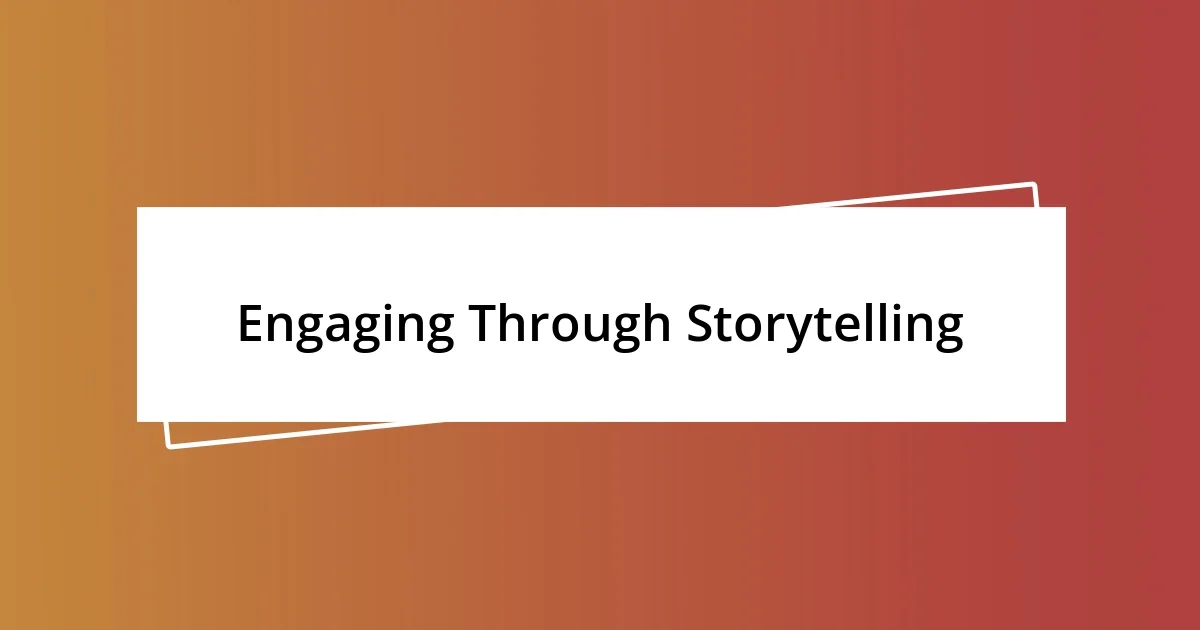 Engaging Through Storytelling