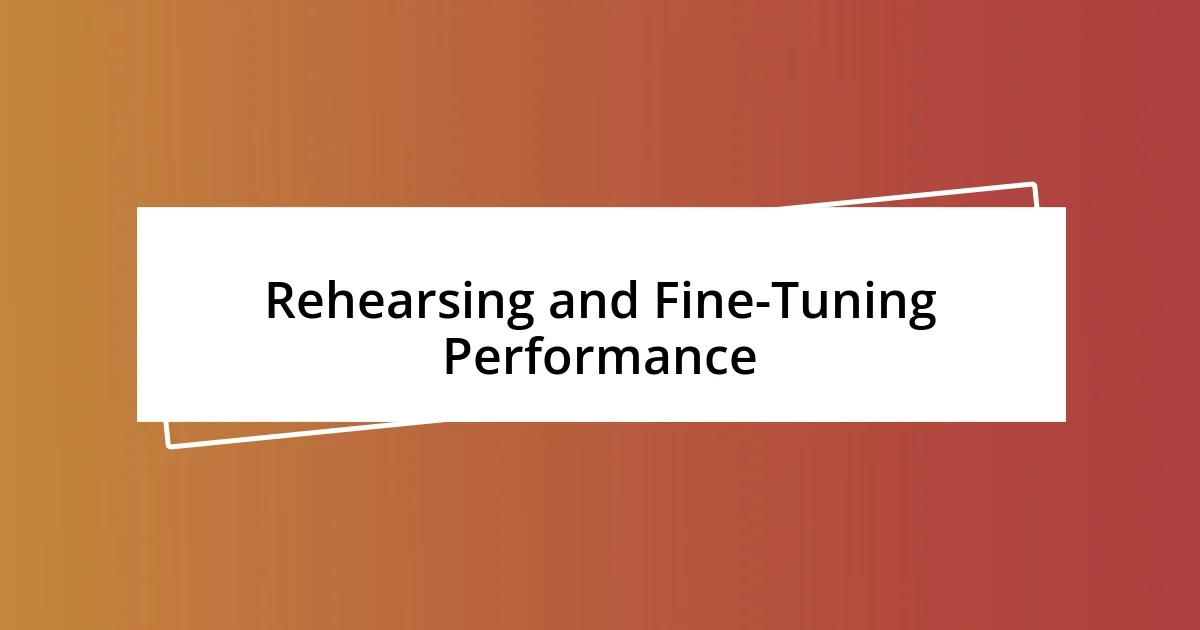 Rehearsing and Fine-Tuning Performance