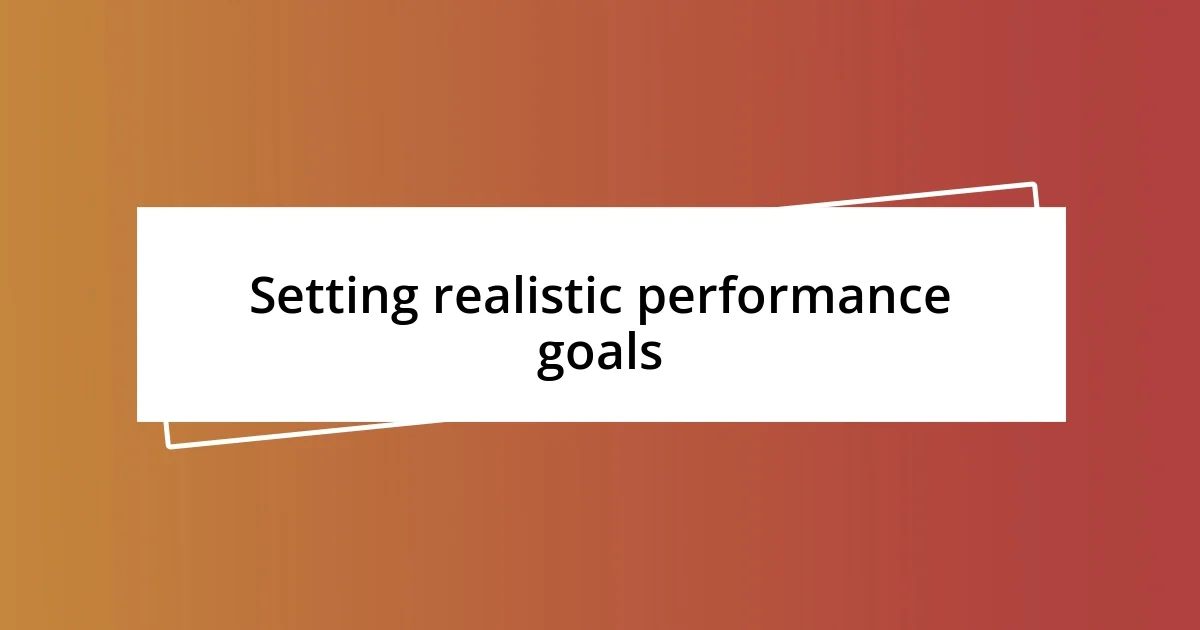 Setting realistic performance goals