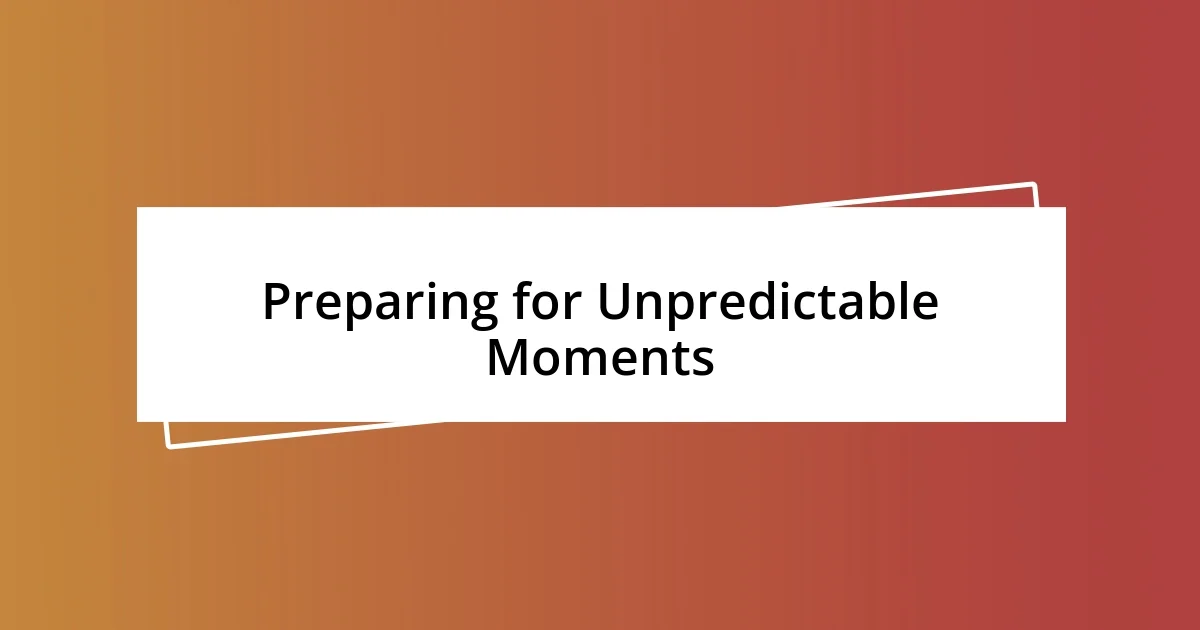 Preparing for Unpredictable Moments