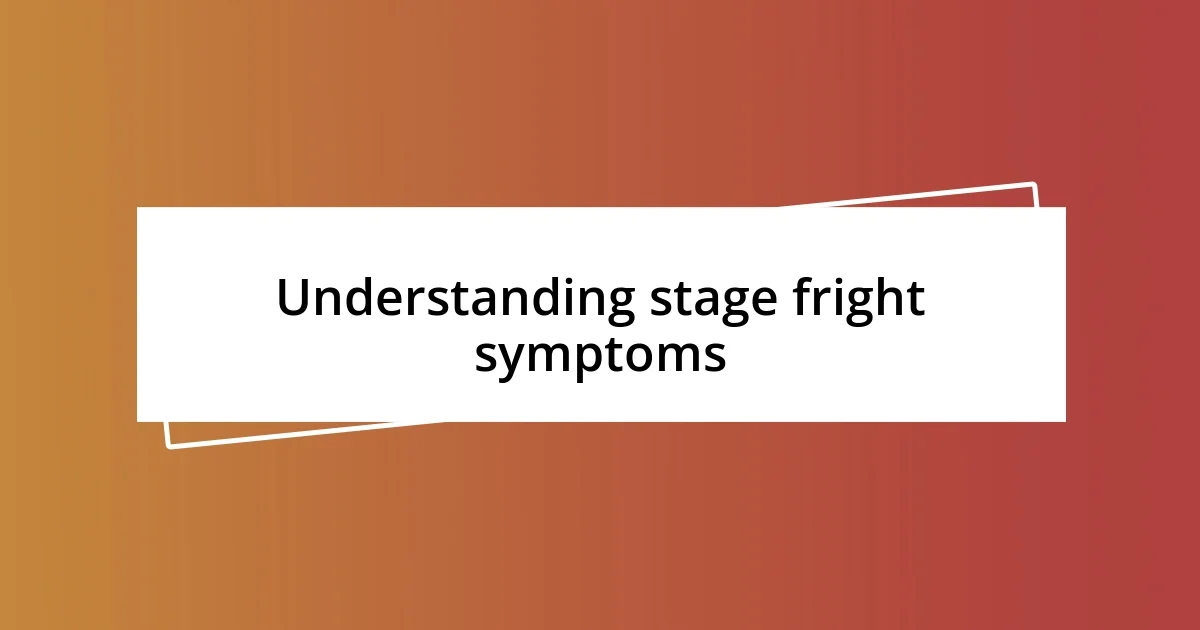 Understanding stage fright symptoms