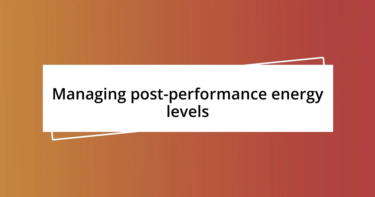 Managing post-performance energy levels