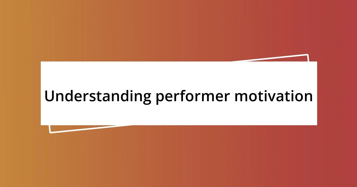 Understanding performer motivation