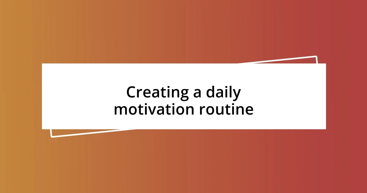 Creating a daily motivation routine