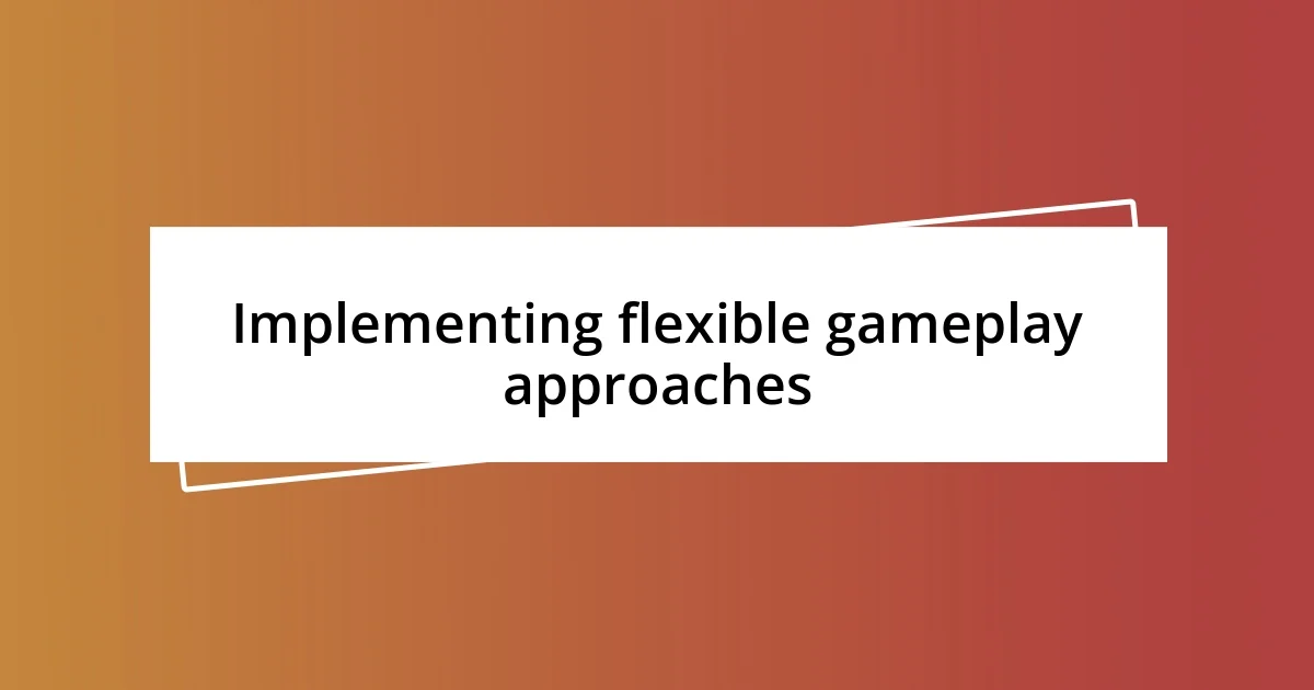 Implementing flexible gameplay approaches