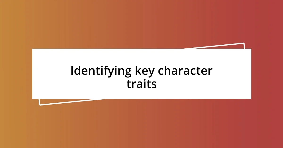 Identifying key character traits