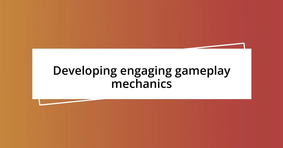 Developing engaging gameplay mechanics