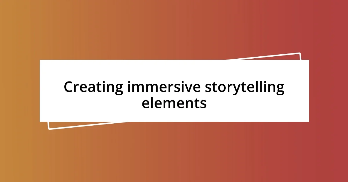 Creating immersive storytelling elements