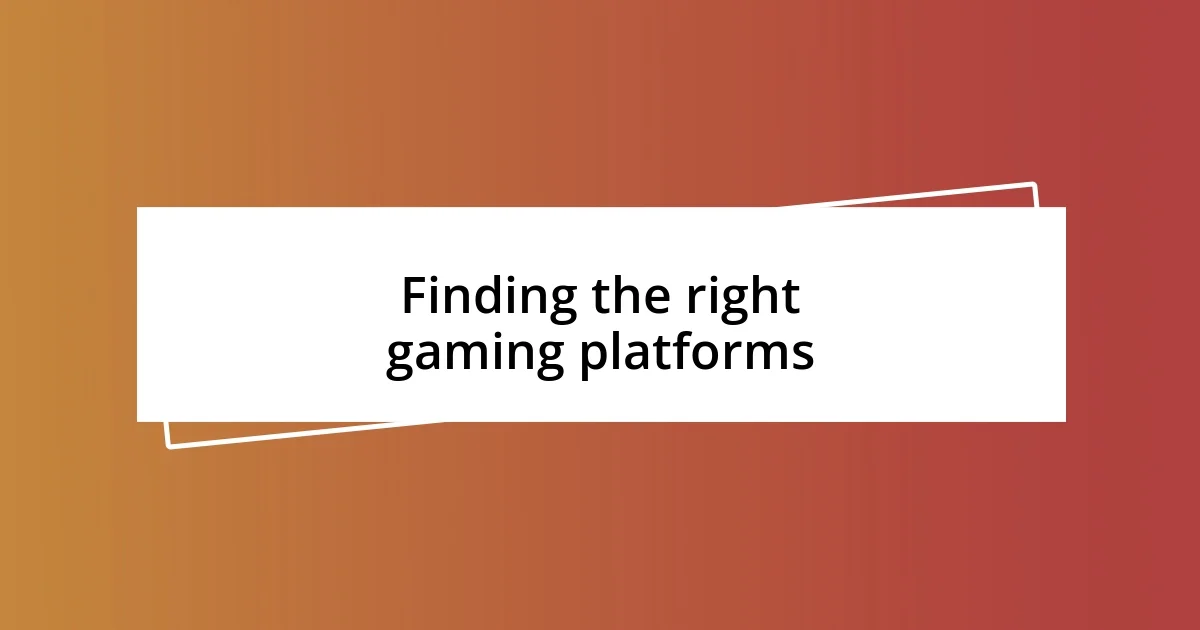 Finding the right gaming platforms