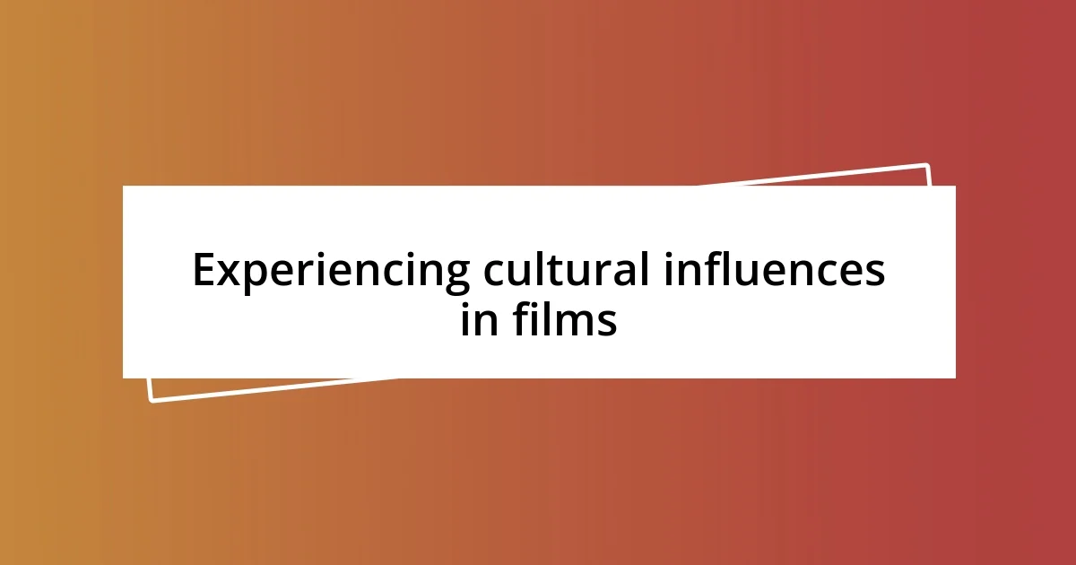 Experiencing cultural influences in films