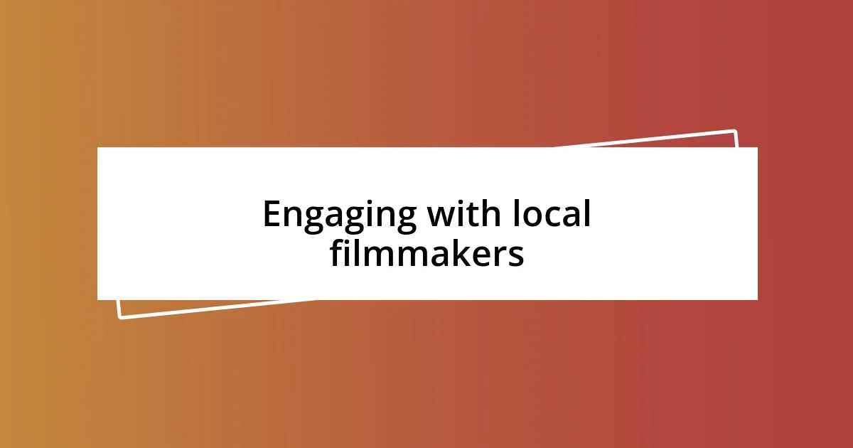 Engaging with local filmmakers