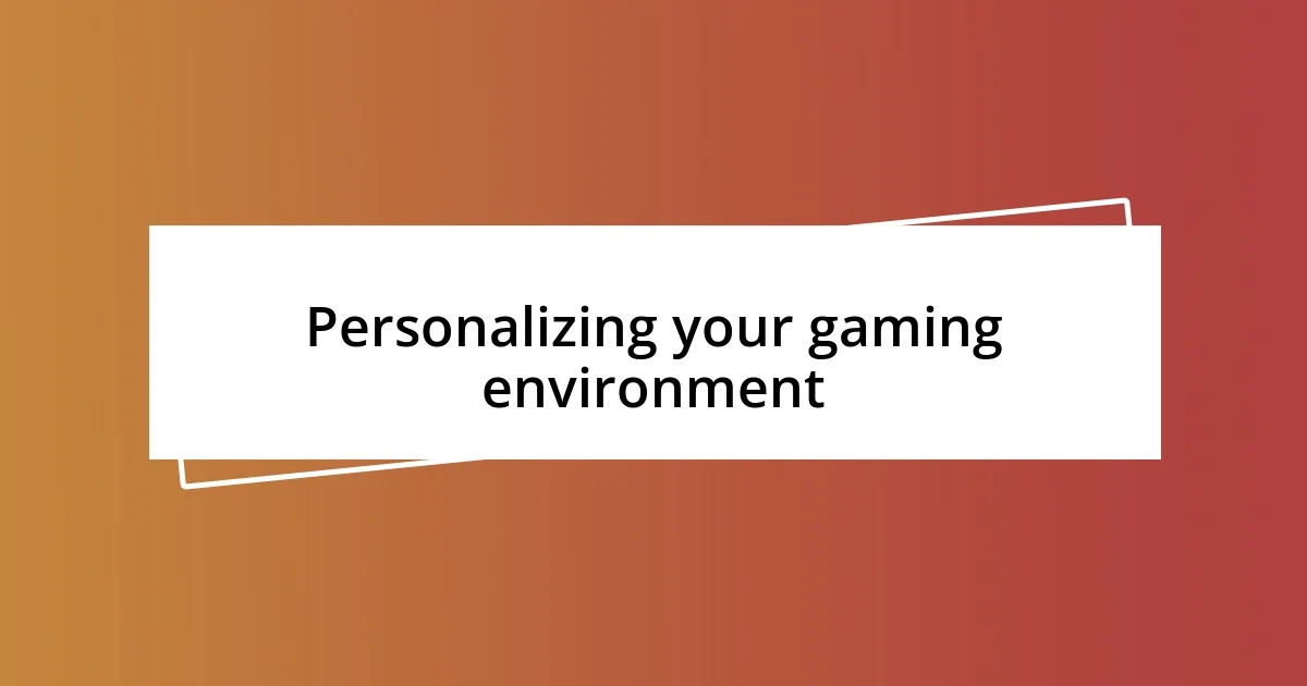 Personalizing your gaming environment